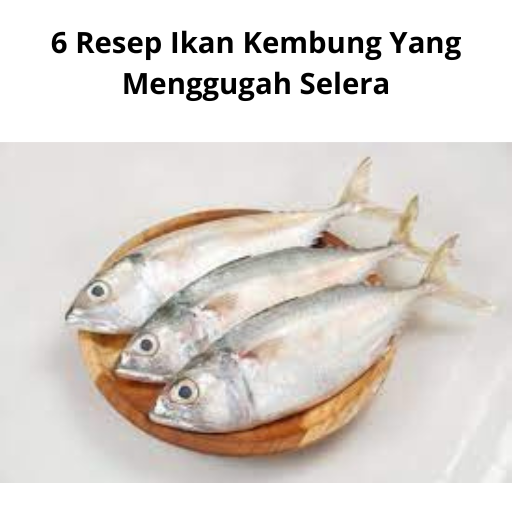 6 Resep Ikan Kembung Yang Menggugah Selera
